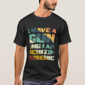 Ich habe eine Waffe und ich bin schizophrene, sonn T-Shirt (Vorderseite)
