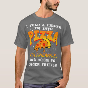Ich habe einem Freund im Pizza Pizza mit Ananas er T-Shirt