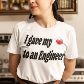 Ich habe einem Ingenieur mein Herz gegeben T-Shirt