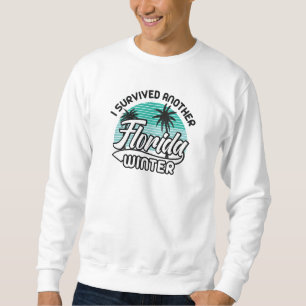 Ich habe einen anderen Winter in Florida überlebt Sweatshirt