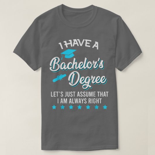 Ich habe einen Bachelor-Abschluss und immer den ri T-Shirt (Design vorne)