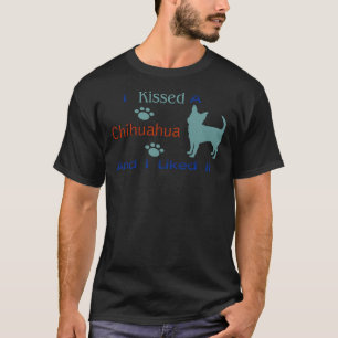 Ich habe einen Chihuahua geküsst und es mir gefiel T-Shirt