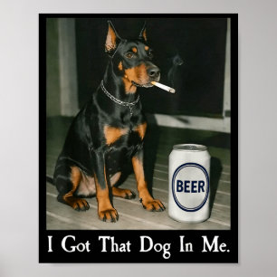 Ich habe einen Dobermann, der Bier raucht Poster