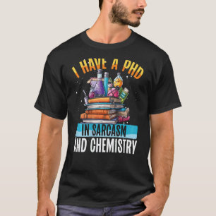 Ich habe einen Doktortitel in Sarkasmus und Chemie T-Shirt