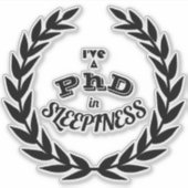 Ich habe einen Doktortitel in Schläfrigkeit v1 Aufkleber (Vorderseite)