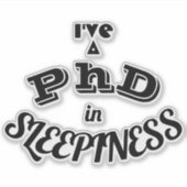 Ich habe einen Doktortitel in Schläfrigkeit v1 Aufkleber (Vorderseite)
