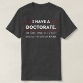 Ich habe einen Doktortitel, um Time Letx27 nur Ass T-Shirt (Design vorne)