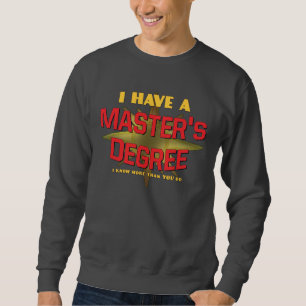 Ich habe einen Grad des Meisters! Sweatshirt