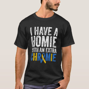 Ich habe einen Homie mit einem extra Chromie Down- T-Shirt