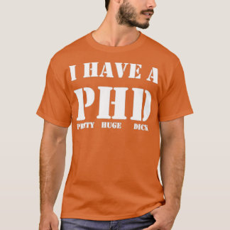 Ich habe einen Hübschen phd dick Funny T-Shirt