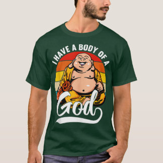 Ich habe einen Körper eines Gottes Buddha Fat Budd T-Shirt
