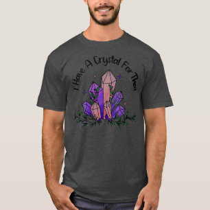 Ich habe einen Kristall für diese Hexerei T-Shirt