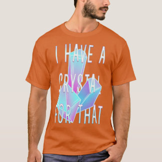 Ich habe einen Kristall für diese Kristalle Edelst T-Shirt