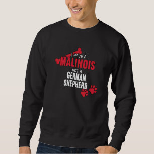 Ich habe einen Malinois Hund Belgischen Schäferhun Sweatshirt