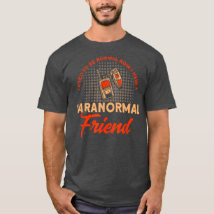 Ich habe einen paranormalen Freund im Spuk Haus Gh T-Shirt