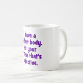 Ich habe einen perfekten Körper Kaffeetasse (VorderseiteRechts)