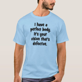 Ich habe einen perfekten Körper T-Shirt