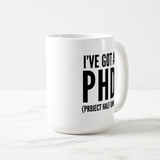Ich habe einen PHD Got (Projekt halb fertig) Kaffeetasse (VorderseiteRechts)