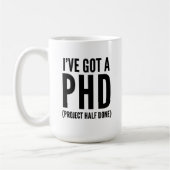 Ich habe einen PHD Got (Projekt halb fertig) Kaffeetasse (Links)