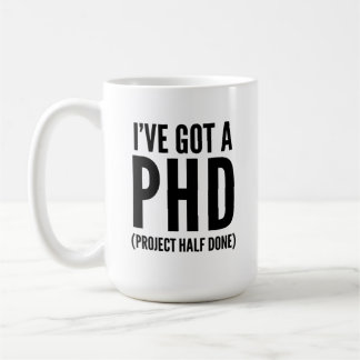 Ich habe einen PHD Got (Projekt halb fertig) Kaffeetasse