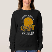 Ich habe einen Pickleball-Player, der ein Problem Sweatshirt (Vorderseite)