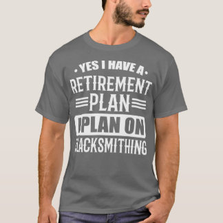 Ich habe einen Rentenplan Blacksmith T T-Shirt