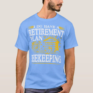 Ich habe einen Rentenplan für die Bienenzucht T-Shirt