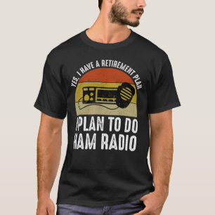 Ich habe einen Rentenplan - Ich plane, Amateurfunk T-Shirt