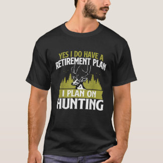 Ich habe einen Rentenplan, ich plane, Hirsche zu j T-Shirt