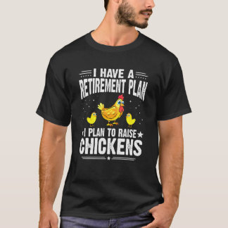 Ich habe einen Rentenplan, ich plane Hühner zu züc T-Shirt