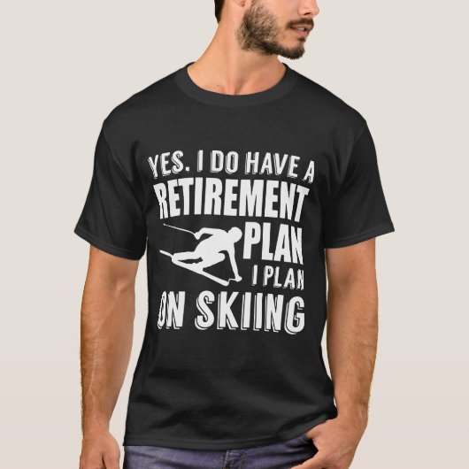 Ich habe einen Ruhestandsplan auf Skifahren T-Shirt (Vorderseite)