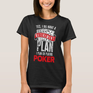 Ich habe einen Ruhestandsplan, der Poker-Poker spi T-Shirt