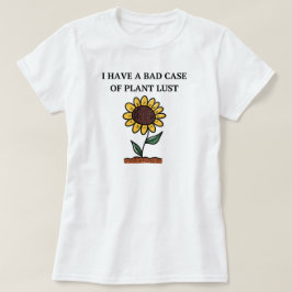 Ich habe einen schlechten Fall von Pflanze Lust |  T-Shirt