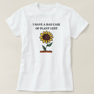 Ich habe einen schlechten Fall von Pflanze Lust T-Shirt