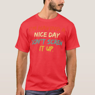 Ich habe einen schönen Tag, schalte ihn nicht 2 T-Shirt