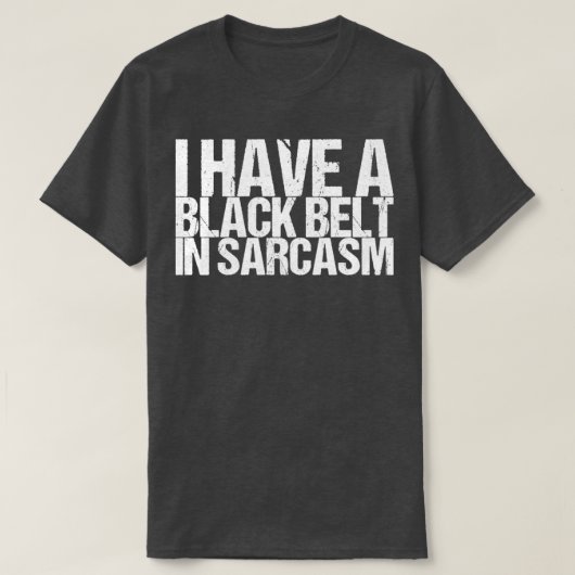 Ich habe einen schwarzen Gürtel in Sarcasm T-Shirt (Design vorne)