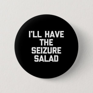 Ich habe einen Seizure Salat - lustiges Sprichwort Button