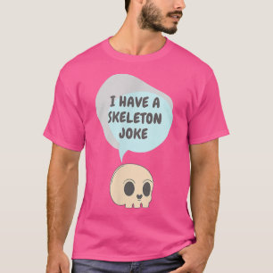 Ich habe einen Skelettwitz T-Shirt