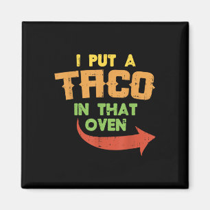Ich habe einen Taco in den Ofen schwangeren Männer Magnet