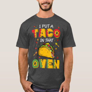 Ich habe einen Taco in den Ofen-Schwangerschaft Ta T-Shirt