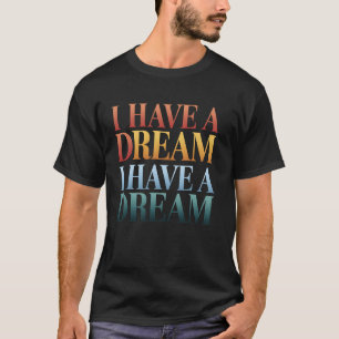 Ich habe einen Traum Inspirierender Zitat MLK Jr.  T-Shirt