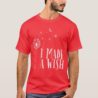 Ich habe einen Wunsch gemacht, Geschenk für Mutter T-Shirt