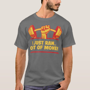 Ich habe einfach kein Geld mehr Lustiger Workout H T-Shirt