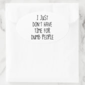 Ich habe einfach keine Zeit für dumme Leute Ovaler Aufkleber (Tasche)