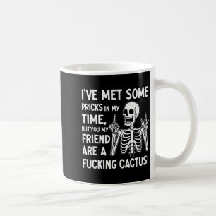 Ich habe einige in meinem Leben getroffen, aber du Kaffeetasse