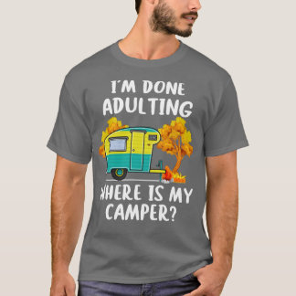 Ich habe erwachsen gemacht, wo mein Camper ist T-Shirt
