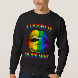 Ich habe es abgeleckt, also gehört es mir LGBTQ Li Sweatshirt