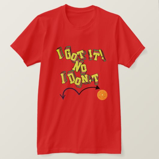 Ich habe es Got! Nein, ich bin kein Pickleball-T - T-Shirt (Design vorne)
