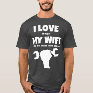 Ich habe es Liebe, wenn meine Ehefrau mir Arbeit i T-Shirt