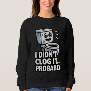 Ich habe es nicht verstopft Wahrscheinlich Lustige Sweatshirt